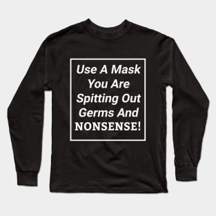Use A Mask You Are Spitting Out Germs And Nonsense Sassy Long Sleeve T-Shirt